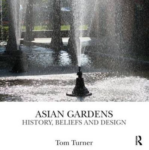 Cover image for Asian Gardens: History, Beliefs and Design