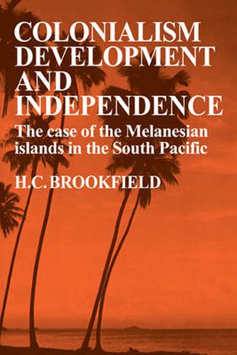 Cover image for Colonialism Development and Independence: The Case of the Melanesian Islands in the South Pacific