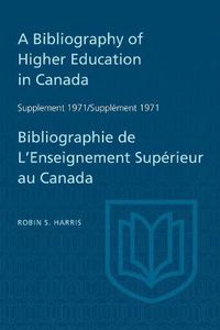 Cover image for A Bibliography of Higher Education in Canada Supplement 1971 / Bibliographie de l'enseignement superieur au Canada Supplement 1971