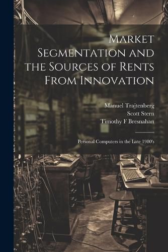 Cover image for Market Segmentation and the Sources of Rents From Innovation