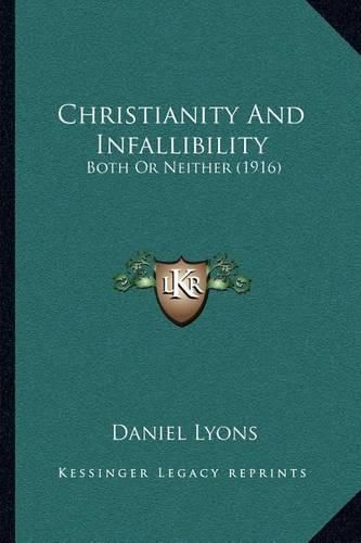 Cover image for Christianity and Infallibility: Both or Neither (1916)