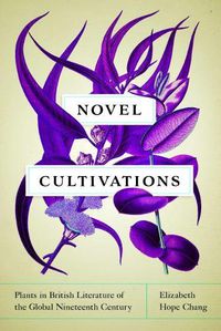 Cover image for Novel Cultivations: Plants in British Literature of the Global Nineteenth Century