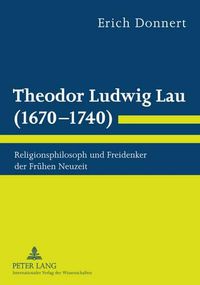 Cover image for Theodor Ludwig Lau (1670-1740): Religionsphilosoph Und Freidenker Der Fruehen Neuzeit