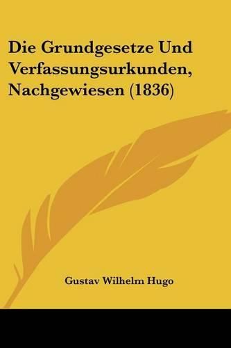 Cover image for Die Grundgesetze Und Verfassungsurkunden, Nachgewiesen (1836)