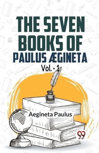 Cover image for The seven books of Paulus AEgineta, volume 1 (Edition2023)