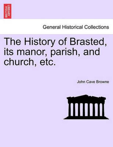 Cover image for The History of Brasted, Its Manor, Parish, and Church, Etc.