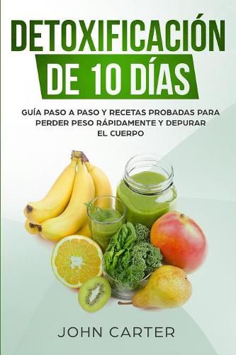 Cover image for Detoxificacion de 10 Dias: Guia Paso a Paso y Recetas Probadas Para Perder Peso Rapidamente y Depurar El Cuerpo (10 Day Detox Spanish Version)