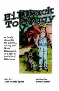 Cover image for Hillback to Boggy: A Family Struggles for Survival, During the Great Depression, in a Tent in the Hills of Oklahoma