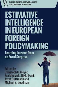 Cover image for Estimative Intelligence in European Foreign Policymaking: Learning Lessons from an Era of Surprise