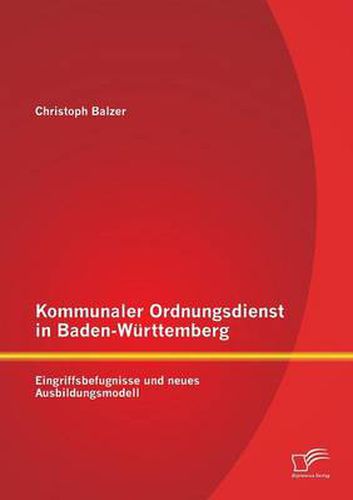 Cover image for Kommunaler Ordnungsdienst in Baden-Wurttemberg: Eingriffsbefugnisse und neues Ausbildungsmodell