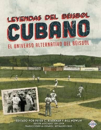 Cover image for Leyendas del Beisbol Cubano: El Universo Alternativo del Beisbol