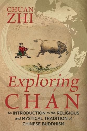 Cover image for Exploring Chan: An Introduction to the Religious and Mystical Tradition of Chinese Buddhism