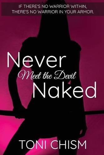 Cover image for Never Meet the Devil Naked: If There's No Warrior Within, There's No Warrior In Your Armor.