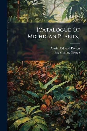 Cover image for [catalogue Of Michigan Plants]