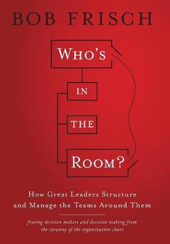 Cover image for Who's in the Room?: How Great Leaders Structure and Manage the Teams Around Them