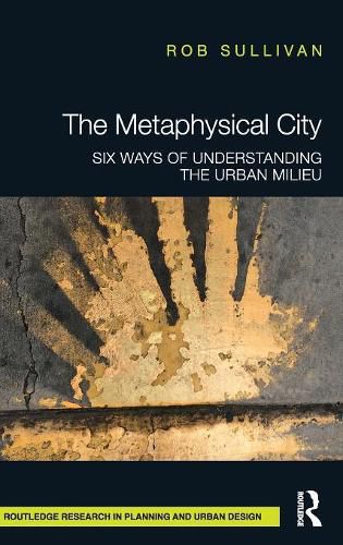 Cover image for The Metaphysical City: Six Ways of Understanding the Urban Milieu