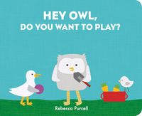Cover image for Hey Owl, Do You Want to Play?