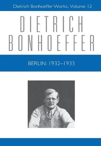 Cover image for Berlin: 1932 - 1933: Dietrich Bonhoeffer Works, Volume 12