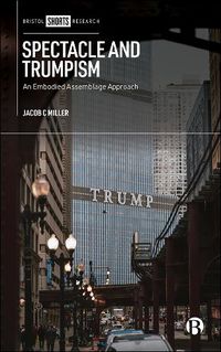 Cover image for Spectacle and Trumpism: An Embodied Assemblage Approach