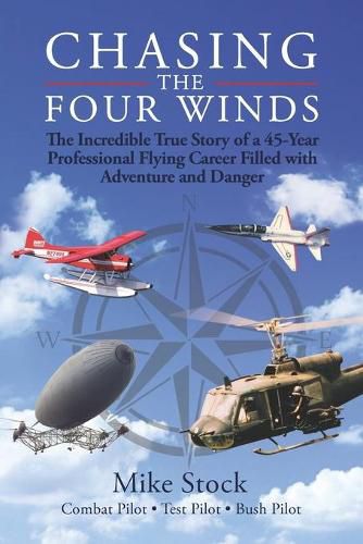 Cover image for Chasing the Four Winds: The Incredible True Story of a 45-Year Professional Flying Career Filled with Adventure and Danger