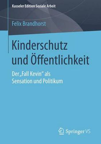 Kinderschutz Und OEffentlichkeit: Der  Fall Kevin  ALS Sensation Und Politikum