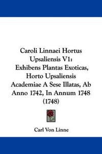 Cover image for Caroli Linnaei Hortus Upsaliensis V1: Exhibens Plantas Exoticas, Horto Upsaliensis Academiae A Sese Illatas, Ab Anno 1742, In Annum 1748 (1748)