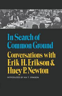 Cover image for In Search of Common Ground: Conversations with Erik H. Erikson and Huey P. Newton
