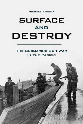 Cover image for Surface and Destroy: The Submarine Gun War in the Pacific