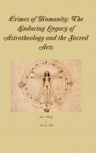 Cover image for Crimes of Humanity: the Enduring Legacy of Astrotheology and the Sacred Arts