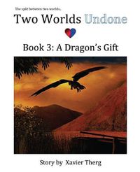 Cover image for Two Worlds Undone, Book 3: A Dragon's Gift