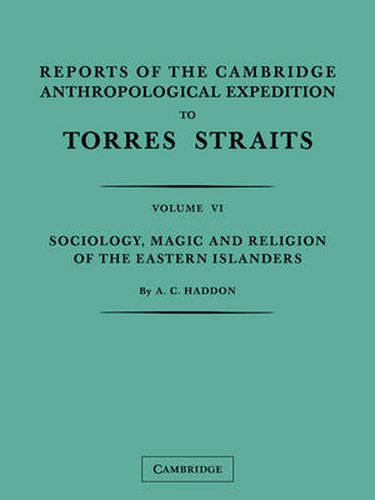 Cover image for Reports of the Cambridge Anthropological Expedition to Torres Straits: Volume 6, Sociology, Magic and Religion of the Eastern Islanders