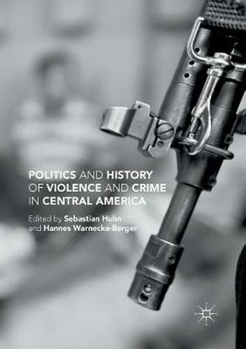 Cover image for Politics and History of Violence and Crime in Central America