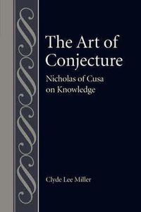 Cover image for The Art of Conjecture: Nicholas of Cusa on Knowledge