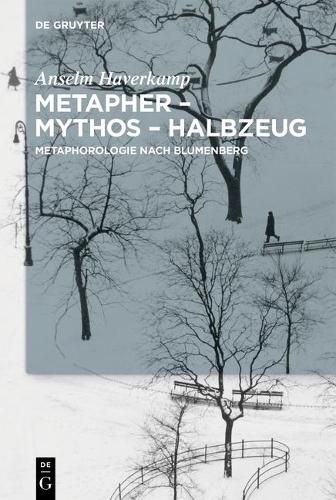 Metapher - Mythos - Halbzeug: Metaphorologie Nach Blumenberg