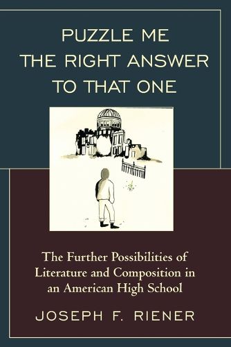 Cover image for Puzzle Me the Right Answer to that One: The Further Possibilities of Literature and Composition in an American High School
