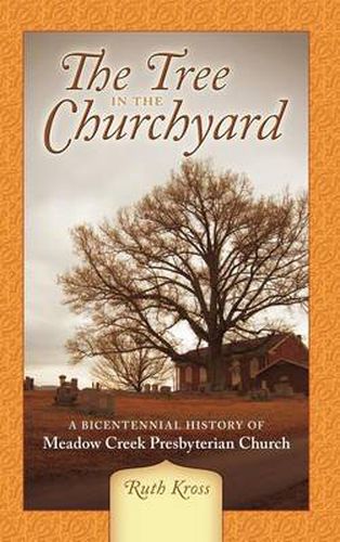 Cover image for The Tree in the Churchyard: A Bicentennial History of Meadow Creek Presbyterian Church