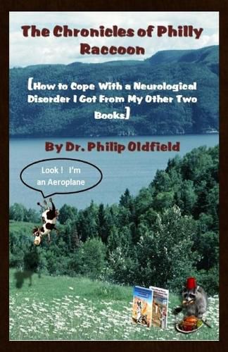 Cover image for The Chronicles of Philly Raccoon: How to Cope With a Neurological Disorder I Got From My Other Two Books