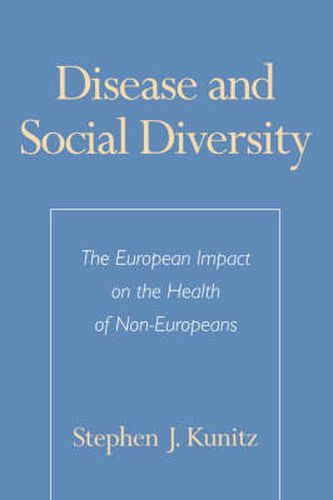 Cover image for Disease and Social Diversity: The European Impact on the Health of Non-Europeans