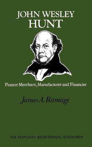 Cover image for John Wesley Hunt: Pioneer Merchant, Manufacturer and Financier