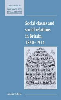 Cover image for Social Classes and Social Relations in Britain 1850-1914