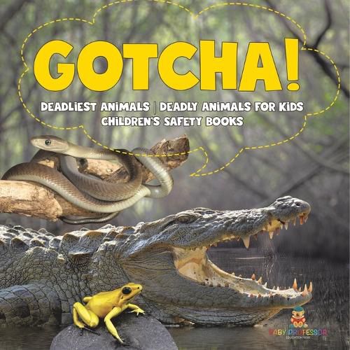 Cover image for Gotcha! Deadliest Animals Deadly Animals for Kids Children's Safety Books