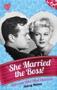 Cover image for She Married the Boss! - Actresses Who Wed Directors (hardback)