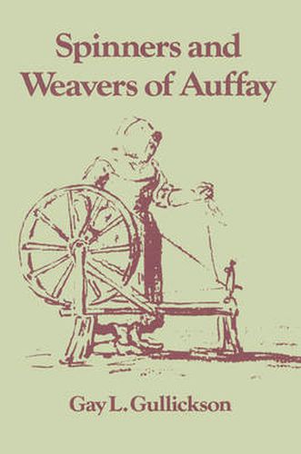 Cover image for The Spinners and Weavers of Auffay: Rural Industry and the Sexual Division of Labor in a French Village