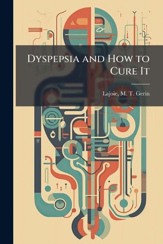 Cover image for Dyspepsia and How to Cure It