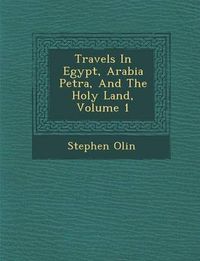 Cover image for Travels in Egypt, Arabia Petr A, and the Holy Land, Volume 1