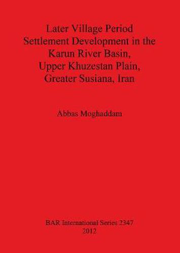 Cover image for Later Village Period Settlement Development in the Karun River Basin Upper Khuzestan Plain Greater Susiana Iran