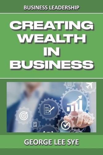 Cover image for Creating Wealth IN Business: Key Considerations for Creating Wealth IN This Vehicle We Call Business