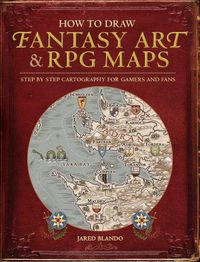 Cover image for How to Draw Fantasy Art and RPG Maps: Step by Step Cartography for Gamers and Fans