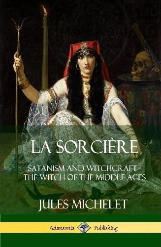 La Sorciere: Satanism and Witchcraft - The Witch of the Middle Ages (Hardcover)