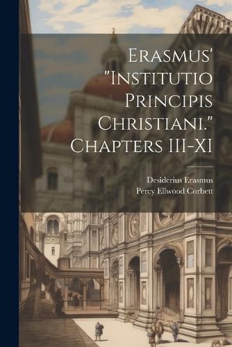 Erasmus' "Institutio Principis Christiani." Chapters III-XI